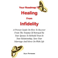 Your Roadmap to Healing from Infidelity: A Proven Guide On How To Recover From The Trauma Of Betrayal By Your Partner To Rebuild Trust In Your Relatio