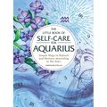 The Little Book of Self-Care for Aquarius: Simple Ways to Refresh and Restore--According to the Stars