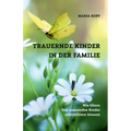 Trauernde Kinder in der Familie: Wie Eltern trauernde Kinder unterstützen können