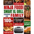 Ninja Foodi Smart XL Grill Cookbook for Family: Ninja Foodi Smart XL 6-in-1 Indoor Grill and Air Fryer Cookbook-100+ Hassle-free Tasty Recipes- A Heal