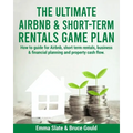 The Ultimate Airbnb & Short-Term Rentals Game Plan: How to guide for Airbnb, short term rentals, business & financial planning and property cash flow.