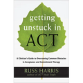 Getting Unstuck in Act: A Clinician's Guide to Overcoming Common Obstacles in Acceptance and Commitment Therapy