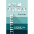 You're Not Doing It Wrong: Rethinking Productivity