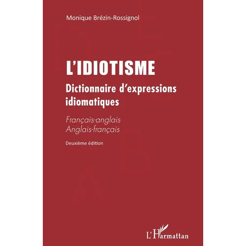 L'Idiotisme: Dictionnaire d'expressions idiomatiques (Deuxième édition) Français-anglais Anglais-français