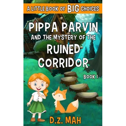 Pippa Parvin and the Mystery of the Ruined Corridor: A Little Book of BIG Choices
