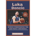 Luka Doncic: The Marvel of Modern Basketball, From Chubby Prospect to NBA Superstar