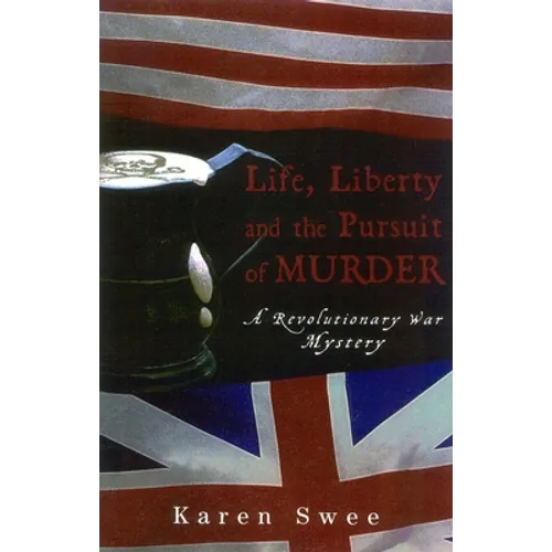 Life, Liberty and the Pursuit of Murder: A Revolutionary War Mystery