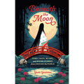 Beneath the Moon: Fairy Tales, Myths, and Divine Stories from Around the World