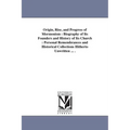 Origin, Rise, and Progress of Mormonism: Biography of Its Founders and History of Its Church: Personal Remembrances and Historical Collections Hithert