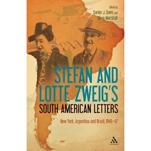 Stefan and Lotte Zweig's South American Letters: New York, Argentina and Brazil, 1940-42