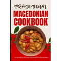 Traditional Macedonian Cookbook: 50 Authentic Recipes from Macedonia