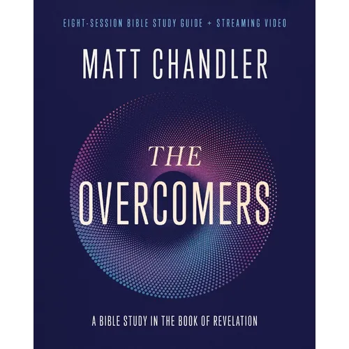 The Overcomers Bible Study Guide Plus Streaming Video: A Bible Study in the Book of Revelation