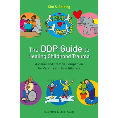 The Ddp Guide to Healing Childhood Trauma: A Visual and Creative Companion for Parents and Practitioners