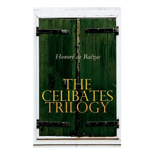 The Celibates Trilogy: Pierrette, The Vicar of Tours & The Black Sheep (The Two Brothers)