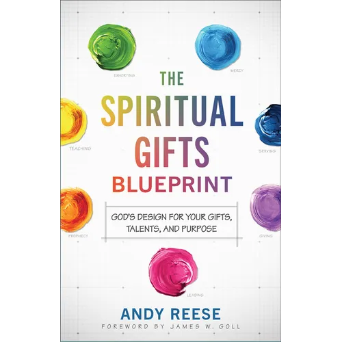 The Spiritual Gifts Blueprint: God's Design for Your Gifts, Talents, and Purpose