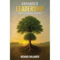 Grounded Leadership: How to Lead with Influence Beyond Titles