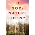 If God/Nature, Then?: Cultivate Awareness of the Spiritual Presence in Daily Life with the Consciousness of the Universe