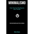 Minimalismo: Cómo vivir una vida hogareña feliz y sencilla (Una guía sencilla para vivir con menos)