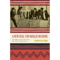 A New Deal for Navajo Weaving: Reform and Revival of Diné Textiles