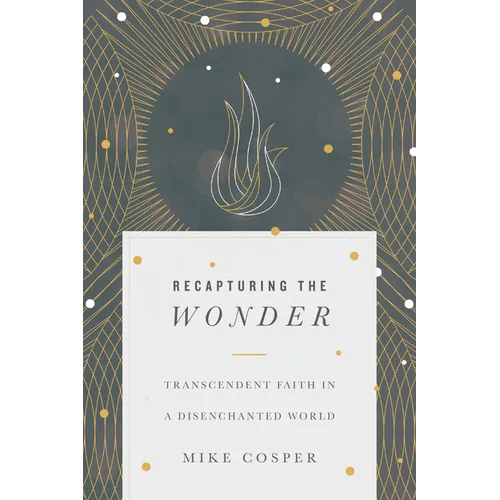 Recapturing the Wonder: Transcendent Faith in a Disenchanted World