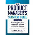 The Product Manager's Survival Guide, Second Edition: Everything You Need to Know to Succeed as a Product Manager