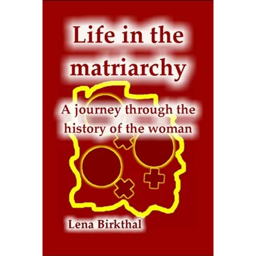 Life in the Matriarchy: A journey through the history of the woman