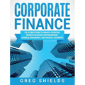 Corporate Finance: The Ultimate Guide to Financial Reporting, Business Valuation, Risk Management, Financial Management, and Financial Statements