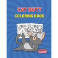 Cat Butt Coloring Book: Cat Butthole Coloring Book for Cat Butt Lovers - Perfect Gift For Adults