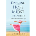 Dancing with Hope in the Midst of Infertility: FOLLOW What Leads to Life