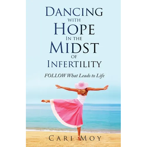 Dancing with Hope in the Midst of Infertility: FOLLOW What Leads to Life