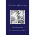 Creación y Elevación: Volumen Primero
