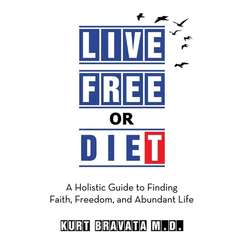 Live Free or Diet: A Holistic Guide to Finding Faith, Freedom, and Abundant Life
