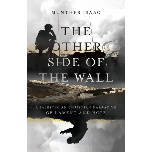 The Other Side of the Wall: A Palestinian Christian Narrative of Lament and Hope