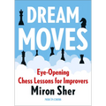 Dream Moves: Eye-Opening Chess Lessons for Improvers