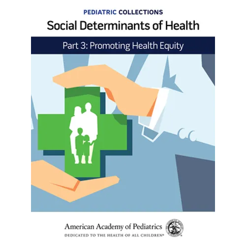 Pediatric Collections: Social Determinants of Health: Part 3: Promoting Health Equity