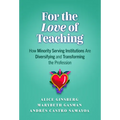 For the Love of Teaching: How Minority Serving Institutions Are Diversifying and Transforming the Profession