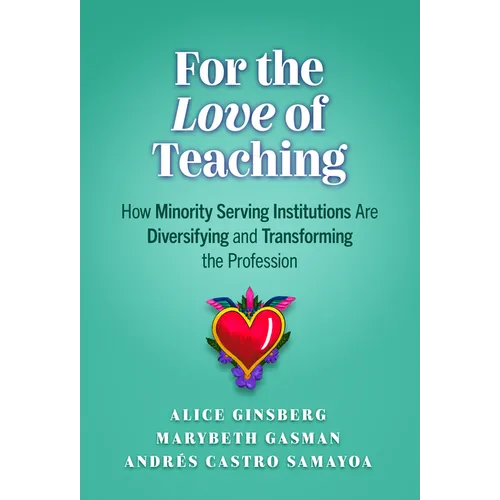 For the Love of Teaching: How Minority Serving Institutions Are Diversifying and Transforming the Profession