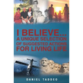 I Believe: A Unique Selection of Suggested Actions for Living Life
