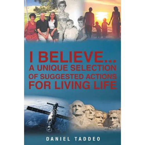 I Believe: A Unique Selection of Suggested Actions for Living Life