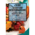 J'Aime La Cuisine Méditerranéenne 2022: Des Recettes Faciles Pour Surprendre Vos Invités