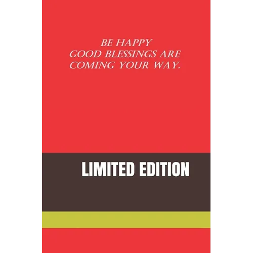Be Happy Good Blessings Are Coming Your Way.: Limited Edition