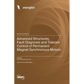Advanced Structures, Fault Diagnosis and Tolerant Control of Permanent Magnet Synchronous Motors