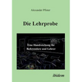 Die Lehrprobe - Eine Handreichung für Referendare und Lehrer.