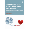 Teaching Life Skills in the Liberal Arts and Sciences: Preparing Students for Success Beyond the Classroom