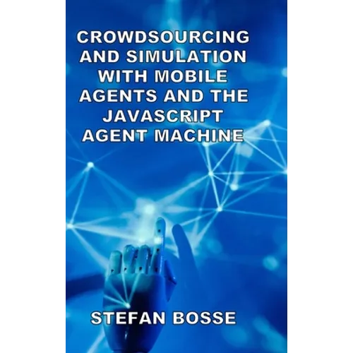 Crowdsourcing and Simulation with Mobile Agents and the JavaScript Agent Machine