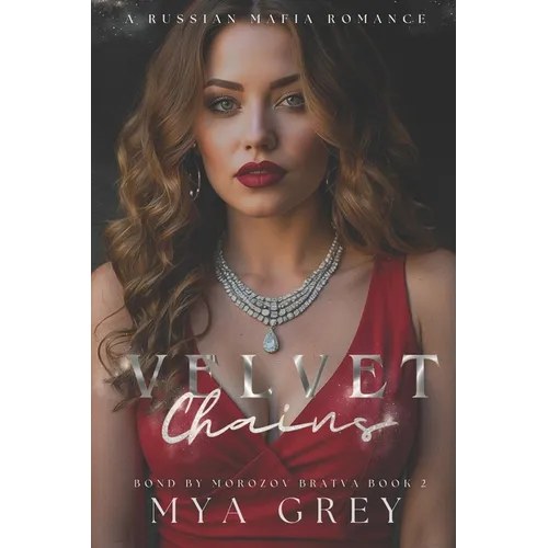 Velvet Chains (Bond by Morozov Bratva Book 2): A Dark Russian Mafia Romance
