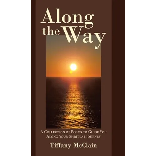 Along the Way: A Collection of Poems to Guide You Along Your Spiritual Journey