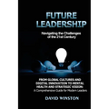Future Leadership: From Global Cultures and Digital Innovation to Mental Health and Strategic Vision: A Comprehensive Guide for Modern Leaders