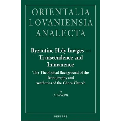 Byzantine Holy Images - Transcendence and Immanence: The Theological Background of the Iconography and Aesthetics of the Chora Church