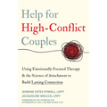 Help for High-Conflict Couples: Using Emotionally Focused Therapy and the Science of Attachment to Build Lasting Connection